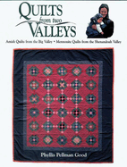 Quilts from Two Valleys: Amish Quilts from the Big Valley-Mennonite Quilts from the Shenandoah Valley