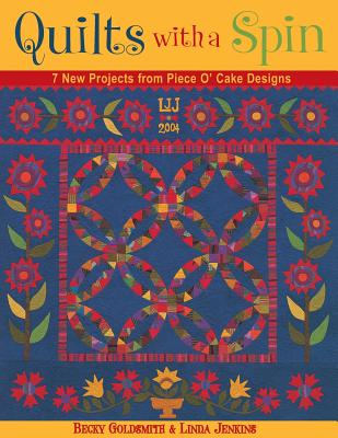 Quilts with a Spin: 7 New Projects from Piece O' Cake Designs - Goldsmith, Becky, and Jenkins, Linda