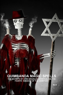 QUIMBANDA MAGIC SPELLS, THE SECRETS OF AFRO-BRAZILIAN SPIRITUALISM, THE FOURTH KINGDOM OF THE CEMETERY, No.4 - DE BOURBON-GALDIANO-MONTENEGRO, CARLOS ANTONIO