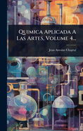 Quimica Aplicada A Las Artes, Volume 4...