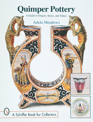 Quimper Pottery: A Guide to Origins, Styles, and Values - Meadows, Adela