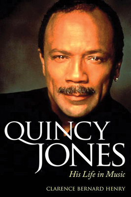 Quincy Jones: His Life in Music - Henry, Clarence Bernard