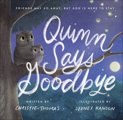 Quinn Says Goodbye: Friends May Go Away, But God Is Here to Stay - Thomas, Christie, and Hanson, Sydney