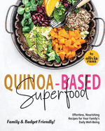 Quinoa-Based Superfood Family & Budget Friendly!: Effortless, Nourishing Recipes for Your Family's Daily Well-Being