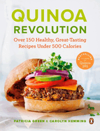 Quinoa Revolution: Over 150 Healthy Great-Tasting Recipes Under 500 Calories: A Cookbook