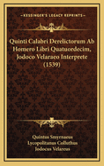 Quinti Calabri Derelictorum AB Homero Libri Quatuordecim, Jodoco Velaraeo Interprete (1539)