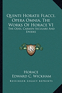 Quinti Horatii Flacci, Opera Omnia, the Works of Horace V1: The Odes, Carmen Seculare and Epodes