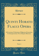 Quinti Horatii Flacci Opera, Vol. 1: Ad Lectiones Probatiores Diligenter Emendata, Et Interpunctione Nova Saepius Illustrata (Classic Reprint)