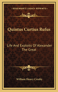 Quintus Curtius Rufus: Life and Exploits of Alexander the Great