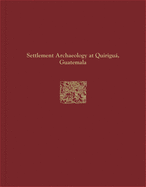Quirigu Reports, Volume IV: Settlement Archaeology at Quirigu, Guatemala