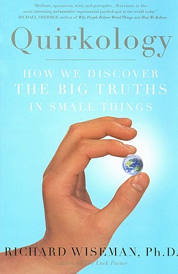 Quirkology: How We Discover the Big Truths in Small Things - Wiseman, Richard, Dr.