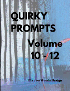 Quirky Prompts Volume 10 - 12: 90 Creative Prompts for Artistic Projects, Art Journaling and Creative Challenges