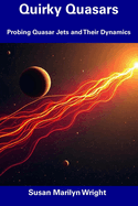 Quirky Quasars: Probing Quasar Jets and Their Dynamics