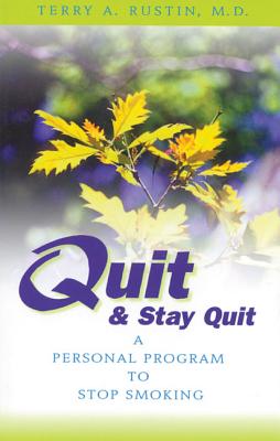 Quit and Stay Quit a Personal Program to Stop Smoking: Quit & Stay Quit Nicotine Cessation Program - Rustin, Terry A, M.D.