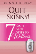 Quit Skinny!: 7 Simple, Sane Steps to Wellness