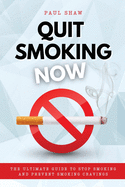 Quit Smoking Now: The Ultimate Guide to Stop Smoking and Prevent Smoking Cravings