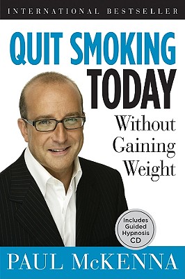 Quit Smoking Today: Without Gaining Weight - McKenna, Paul, PH.D., and Neill, Michael, Professor (Editor)