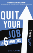 Quit Your Job in 6 Months: Book 2: Internet Business Blueprint (Formulating Your Business Plan for Quick, Efficient Results)
