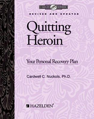 Quitting Heroin: Your Personal Recovery Plan: Workbook - Nuckols, Cardwell C.