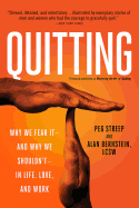 Quitting (Previously Published as Mastering the Art of Quitting): Why We Fear It -- And Why We Shouldn't -- In Life, Love, and Work