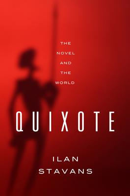 Quixote: The Novel and the World - Stavans, Ilan, PhD