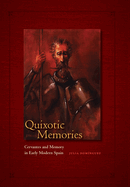 Quixotic Memories: Cervantes and Memory in Early Modern Spain