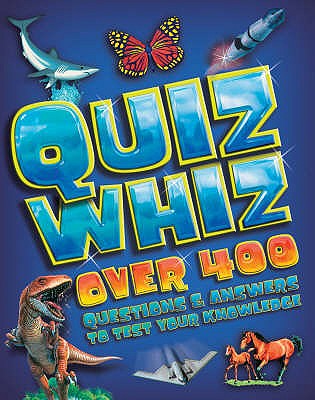 Quiz Whiz: Over 400 Questions and Answers to Test Your Knowledge by Tom ...