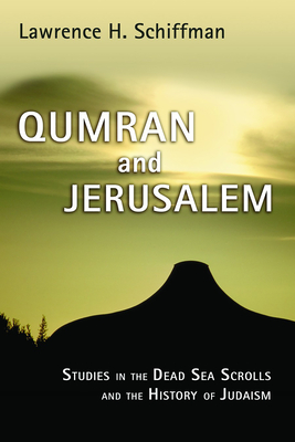 Qumran and Jerusalem: Studies in the Dead Sea Scrolls and the History of Judaism - Schiffman, Lawrence H