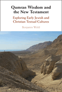 Qumran Wisdom and the New Testament: Exploring Early Jewish and Christian Textual Cultures