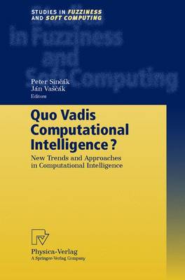 Quo Vadis Computational Intelligence?: New Trends and Approaches in Computational Intelligence - Sink, P, and Vaak, J, and Sincak, Peter (Editor)