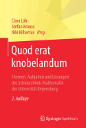 Quod Erat Knobelandum: Themen, Aufgaben Und Lsungen Des Schlerzirkels Mathematik Der Universitt Regensburg