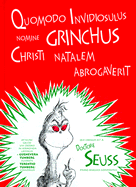 Quomodo Invidiosulus Nomine Grinchus Christi Natalem Abrogaverit: How the Grinch Stole Christmas in Latin