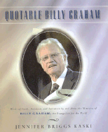Quotable Billy Graham: Words of Faith, Devotion, and Salvation by and about Billy Graham, an Evangelist for the World