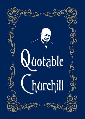 Quotable Churchill - Morris, Max