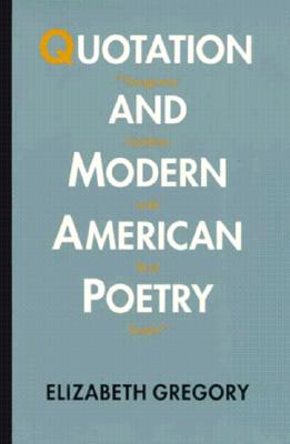 Quotation and Modern American Poetry: "'imaginary Gardens with Real Toads.'" - Gregory, Elizabeth
