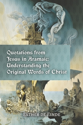 Quotations from Jesus in Aramaic: Understanding the Original Words of Christ - de Einde, Esther