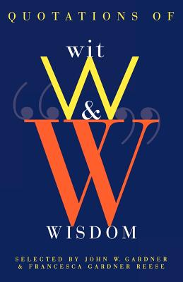 Quotations of Wit and Wisdom - Gardner, John William (Editor), and Reese, Francesca G