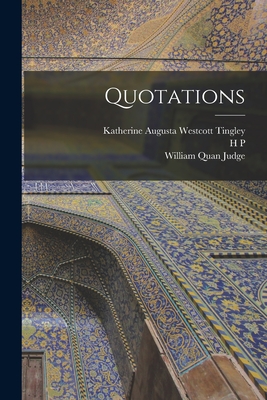 Quotations - Judge, William Quan, and Tingley, Katherine Augusta Westcott, and Blavatsky, H P 1831-1891