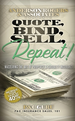 Quote, Bind, Sell, Repeat!: Mastering the art of property & casualty insurance - Guru, P&c