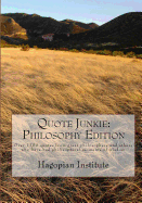 Quote Junkie: Philosophy Edition: Over 1300 Quotes from Great Philosophers and Others Who Have Had Philisophical Moments of Wisdom