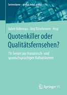 Quotenkiller oder Qualittsfernsehen?: TV-Serien aus franzsisch- und spanischsprachigen Kulturrumen