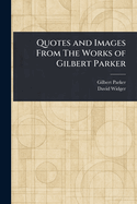 Quotes and Images From The Works of Gilbert Parker