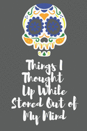 Quotes - Things I Thought Up While Stoned Out of My Mind: List Funny Gift 2020 for Stoners To Write In to Use In Office In Journal Note Pad (110 Pages 6x9 size ) Lined Notebook