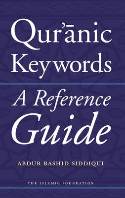 Qur'anic Keywords: A Reference Guide - Siddiqui, Abdur Rashid
