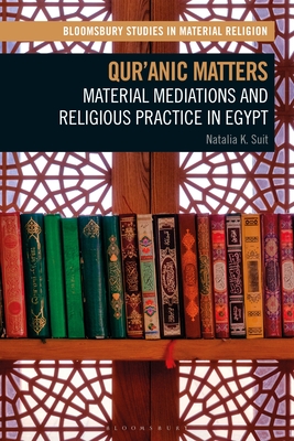 Qur'anic Matters: Material Mediations and Religious Practice in Egypt - Suit, Natalia K, and Whitehead, Amy R (Editor)