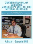 Qureshi Manual of Scientific Manuscript Writing for Medical Journals: An Essential Guide for Medical Students, Residents, Fellows, and Junior Faculty - Qureshi, Adnan I, MD