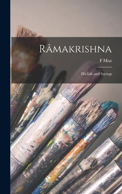 Rmakrishna: His Life and Sayings - Mller, F Max 1823-1900, and Ramakrishna, 1836-1886