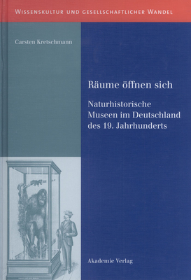 Rume ffnen Sich: Naturhistorische Museen Im Deutschland Des 19. Jahrhunderts - Kretschmann, Carsten