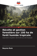 Rcolte et gestion forestire sur 100 ha de fort humide tropicale