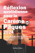 Rflexion quotidienne pour le Carme et Pques 2024: Alimentez votre foi avec des mditations inspirantes, des critures clairantes et des prires sincres pour un parcours spirituel pendant le Carm